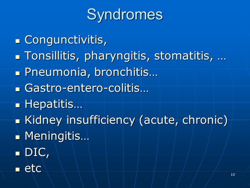 Syndromes Congunctivitis,   Tonsillitis, pharyngitis, stomatitis, … Pneumonia, bronchitis… Gastro-entero-colitis… Hepatitis… Kidney insufficiency